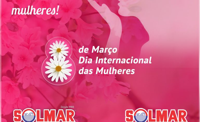 A Solmar comemora com suas clientes o Dia Internacional da Mulher!