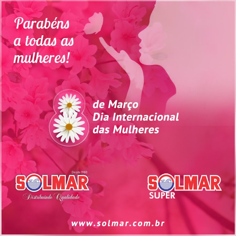 A Solmar comemora com suas clientes o Dia Internacional da Mulher!
